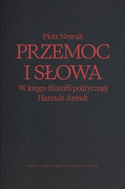 Przemoc i słowa. W kręgu filozofii politycznej Hannah Arendt wyd. 2