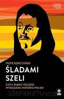 Śladami szeli czyli diabły polskie wymazana historia polski.