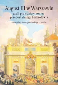 August III w Warszawie czyli prawdziwy koniec przedostatniego bezkrólewia