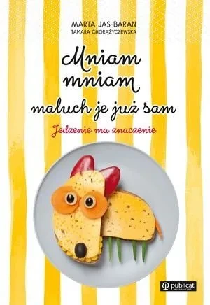 Mniam, mniam, maluch je już sam. Jedzenie ma znaczenie