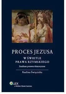 Proces Jezusa w świetle prawa rzymskiego Studium prawno-historyczne