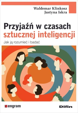 Przyjaźń w czasach sztucznej inteligencji. Jak ją rozumieć i badać
