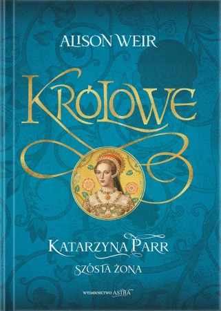 Katarzyna Parr. Szósta żona