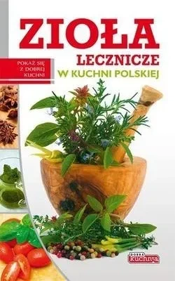 Dobra kuchnia. Zioła lecznicze w kuchni polskiej