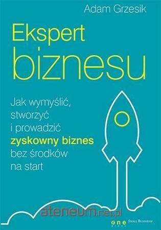 Ekspert biznesu. Jak wymyślić, stworzyć ...