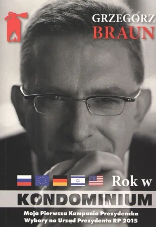 Grzegorz Braun. Rok w kondominium wokół dwóch kampanii na urząd prezydenta Polski w latach 2015 oraz 2025
