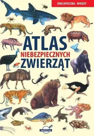 Atlas niebezpiecznych zwierząt. Biblioteczka wiedzy