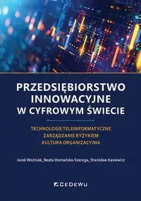 Przedsiębiorstwo innowacyjne w cyfrowym świecie. Technologie teleinformatyczne. Zarządzanie ryzykiem