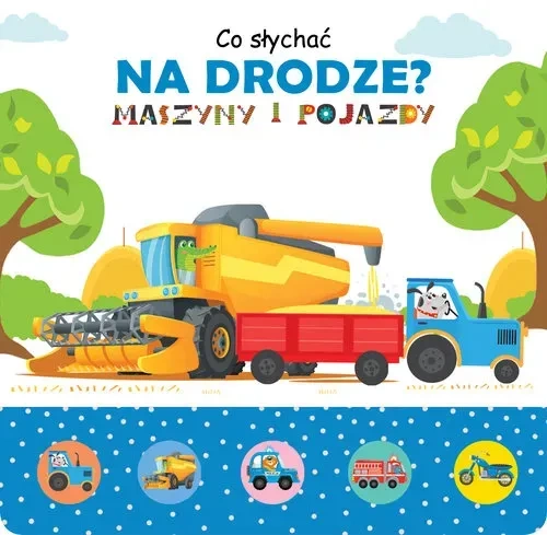 Co słychać na drodze ? Maszyny i pojazdy
