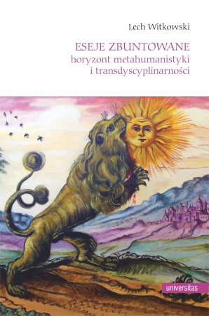 Eseje zbuntowane. Horyzont metahumanistyki i transdyscyplinarności