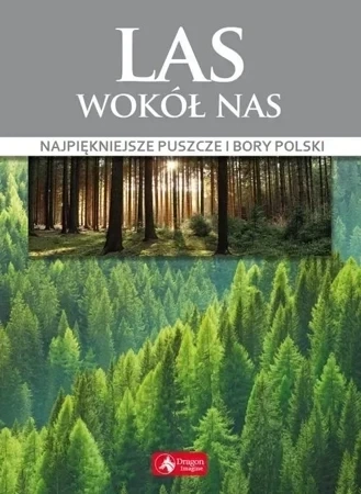 Las wokół nas. Najpiękniejsze puszcze i bory Polski