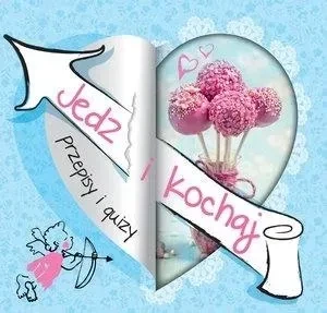 Jedz i kochaj. Przepisy i quizy