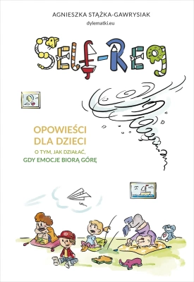 Self-regulation. Opowieści dla dzieci o tym, jak działać, gdy emocje biorą górę 