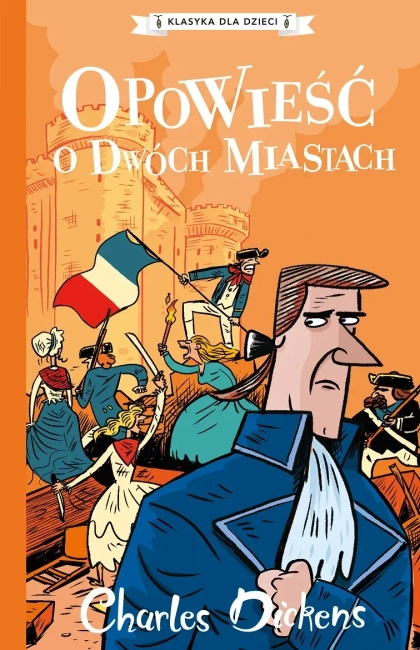 Opowieść o dwóch miastach. Klasyka dla dzieci. Charles Dickens