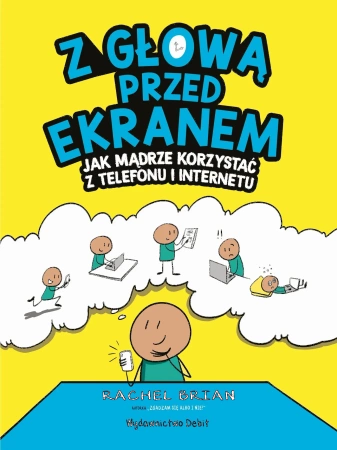 Z głową przed ekranem. Jak mądrze korzystać z telefonu i internetu