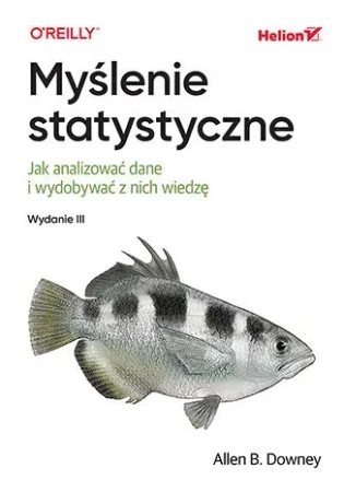 Myślenie statystyczne. Jak analizować dane i wydobywać z nich wiedzę wyd. 3