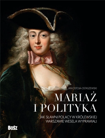 Mariaż i polityka: Jak sławni Polacy w królewskiej Warszawie wesela wyprawiali