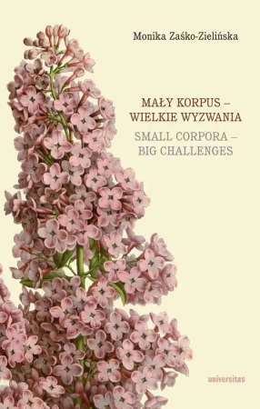Mały korpus – wielkie wyzwania / Small corpora – big challenges, przekład na język angielski: Jędrzej Olejniczak