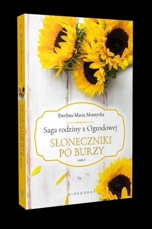 Słoneczniki po burzy. Saga rodziny z Ogrodowej. Tom 1