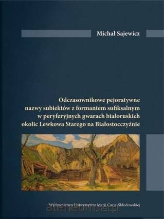 Odczasownikowe pejoratywne nazwy subiektów z formatem sufiksalnym w peryferyjnych gwarach białoruskich okolic Lewkowa Starego na Białostocczyźnie