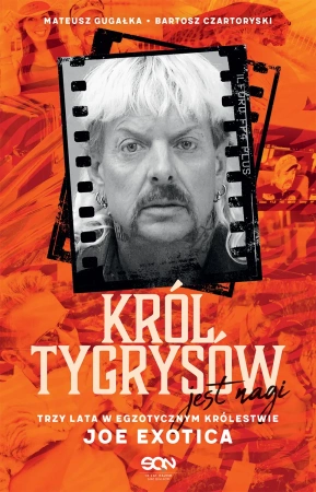 Król Tygrysów jest nagi. Trzy lata w egzotycznym królestwie Joe Exotica