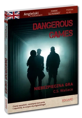 Dangerous Games. Angielski z ćwiczeniami. Powieść dla młodzieży. Poziom A2-B1