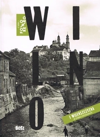 Wilno i Wileńszczyzna w starej fotografii