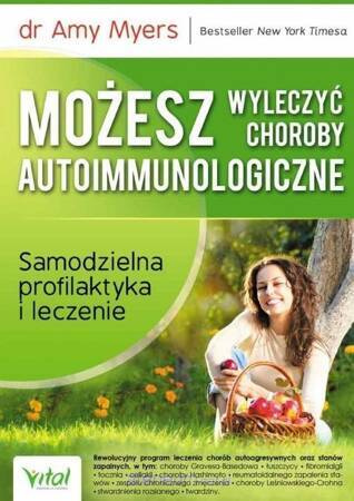 Możesz wyleczyć choroby autoimmunologiczne. Samodzielna profilaktyka i leczenie