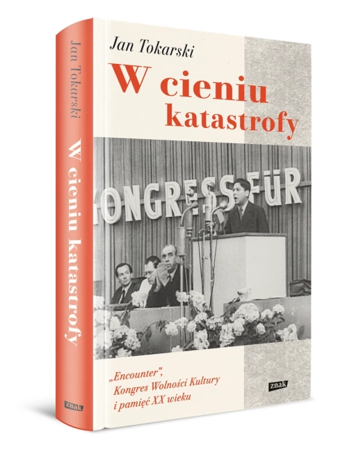 W cieniu katastrofy. "Encounter", Kongres Wolności Kultury i pamięć XX wieku