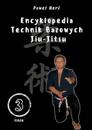 Encyklopedia Technik Bazowych Jiu - Jitsu. Tom 3