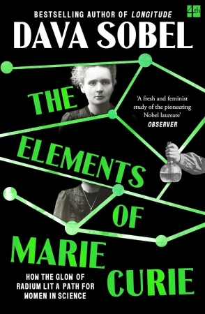 The Elements of Marie Curie. How the Glow of Radium Lit a Path for Women in Science
