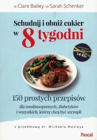 Schudnij i obniż cukier w 8 tygodni. 150 prostych przepisów dla insulinoopornych, diabetyków i wszystkich, którzy chcą być szczupli