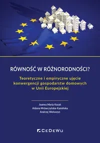 Równość w różnorodności? Teoretyczne i empiryczne ujęcie konwergencji gospodarstw domowych w Unii Eu