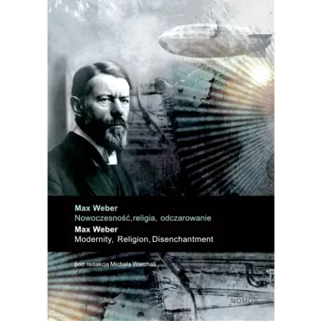 Max Weber: Nowoczesność, religia, odczarowanie