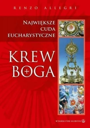 Krew Boga. Największe cuda Eucharystyczne