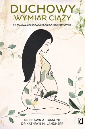 Duchowy wymiar ciąży. Pielęgnowanie i rozwój drogi do macierzyństwa