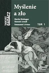 Myślenie a zło. Martin Heidegger, Hannah Arendt, Emmanuel Levinas