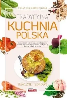 Pokaż się z dobrej kuchni. Tradycyjna kuchnia polska