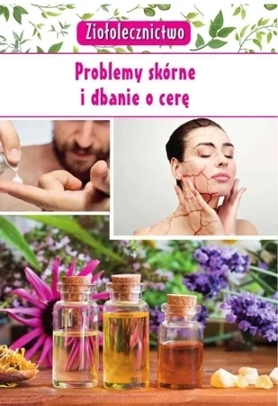 Ziołolecznictwo problemy skórne i dbanie o cerę