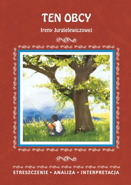 Ten obcy Ireny Jurgielewiczowej. Streszczenie, analiza, interpretacja (wyd. 2018)