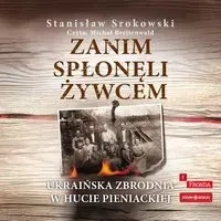 Zanim spłonęli żywcem. Ukraińska zbrodnia w Hucie Pieniackiej
