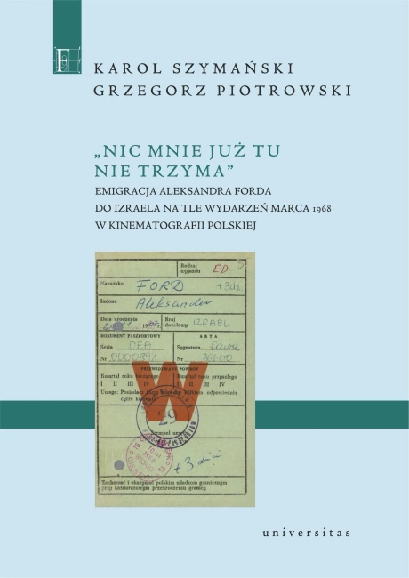 Nic mnie już tu nie trzyma. Emigracja Aleksandra Forda do Izraela na tle wydarzeń Marca 1968 w kinematografii polskiej