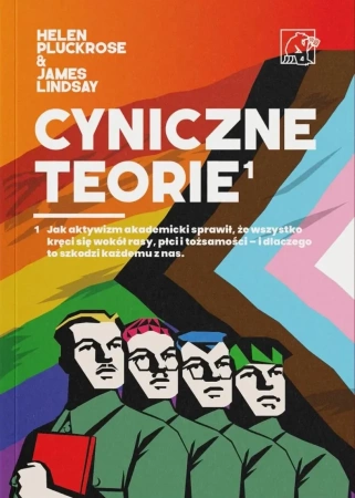 Cyniczne Teorie. Książka autorów prowokacji Grievance Studies! Jak „cancel culture” i fałszywe narracje zdominowały media i świat nauki