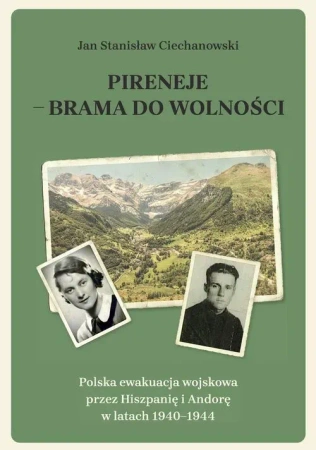 Pireneje - brama do wolności. Polska ewakuacja wojskowa przez Hiszpanię i Andorę w latach 1940-1944