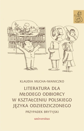 Literatura dla młodego odbiorcy w kształceniu polskiego języka odziedziczonego. Przypadek brytyjski
