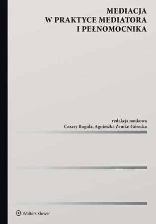 Mediacja w praktyce mediatora i pełnomocnika