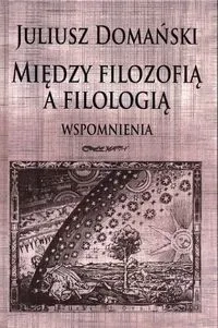 Między filozofią a filologią. Wspomnienia