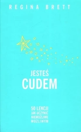 Jesteś cudem. 50 lekcji jak uczynić niemożliwe możliwym