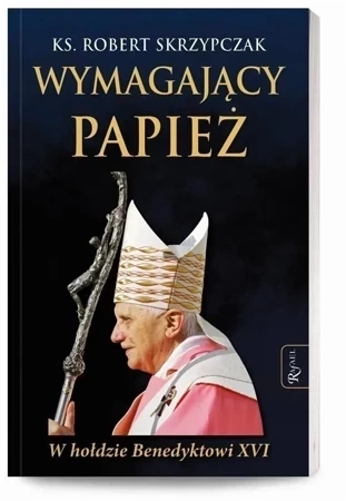 Wymagający Papież. W hołdzie Benedyktowi XVI