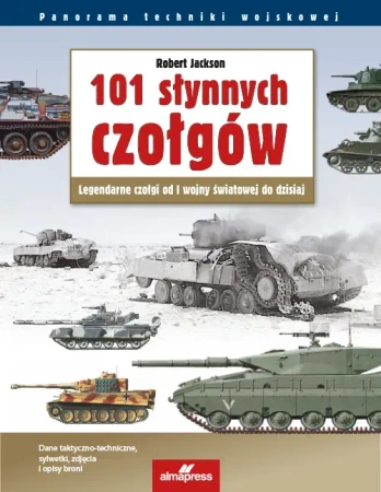 101 słynnych czołgów. Legendarne czołgi od I wojny światowej do dzisiaj (wyd. 4/2021)